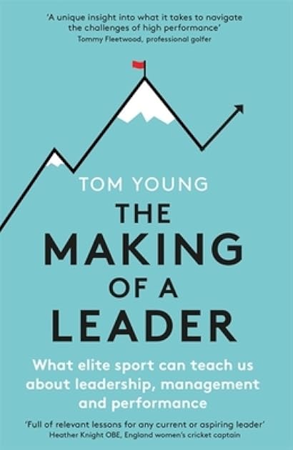 The Making of a Leader: What Elite Sport Can Teach Us About Leadership, Management and Performance
