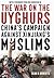 The War on the Uyghurs: Chi...