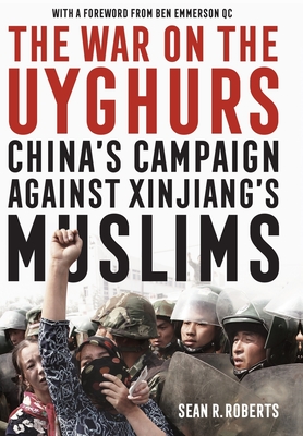 The War on the Uyghurs: China's campaign against Xinjiang's Muslims