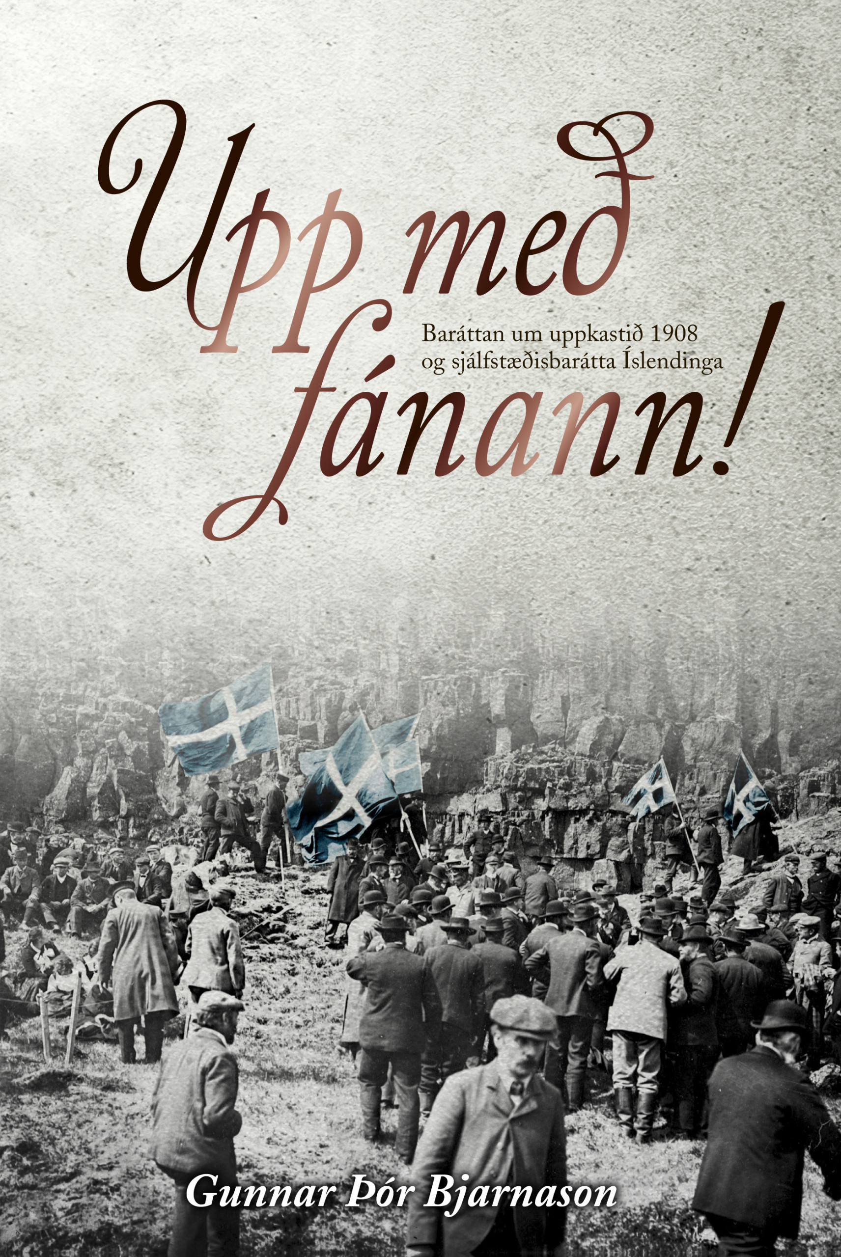 Upp með fánann! : baráttan um uppkastið 1908 og sjálfstæðisbarátta Íslendinga (Hardcover)