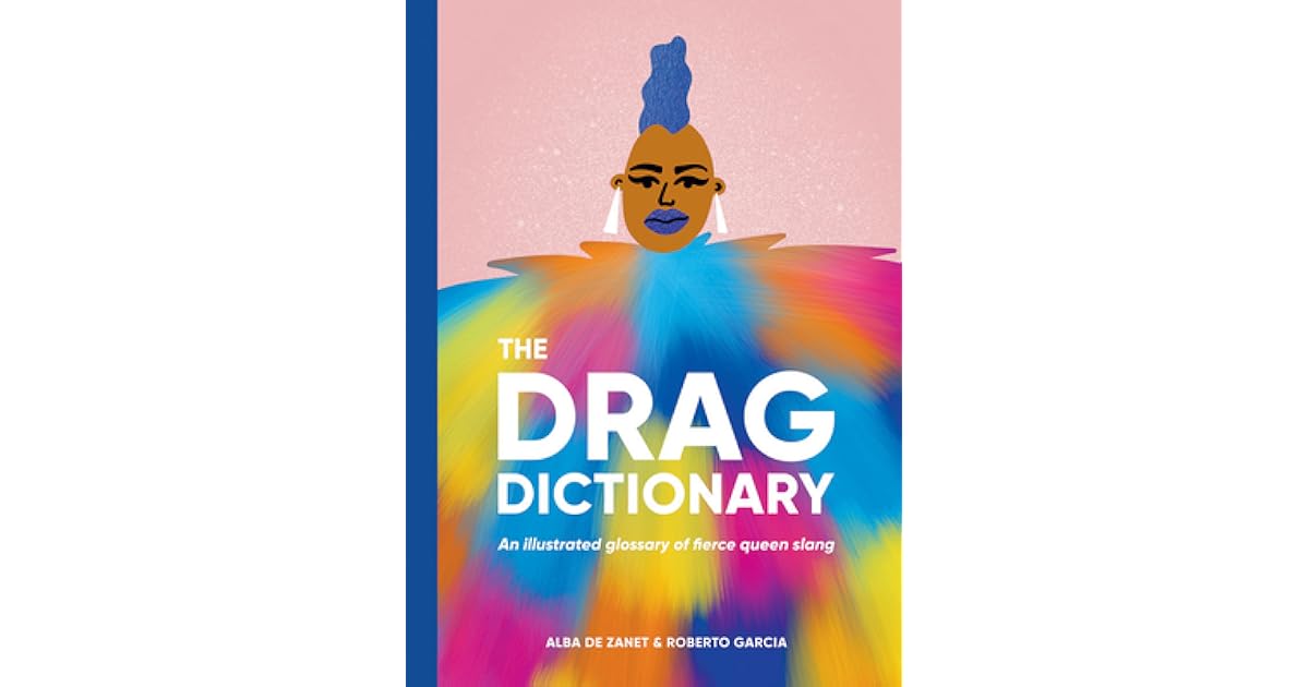 Drag Dictionary An illustrated glossary of fierce Queen slang by Alba De