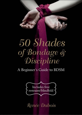 50 Shades of Bondage & Discipline: A Beginner's Guide to BDSM (Y)