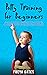 Potty Training for Beginners: A Comprehensive Step-by-step Guide to an Easy Potty Transition for Toddlers (The Mindful Child Series, #2)
