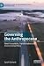 Governing the Anthropocene: Novel Ecosystems, Transformation and Environmental Policy (Palgrave Studies in Environmental Policy and Regulation)