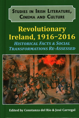 Revolutionary Ireland, 1916-2016: Historical Facts & Social Transformations Re-assessed