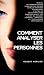 Comment Analyser Les Personnes: Manuel de Communication Humaine pour entrer dans la profonde psychologie d'autrui et déchiffrer leurs comportements, ... corporel et l'empathie (French Edition)