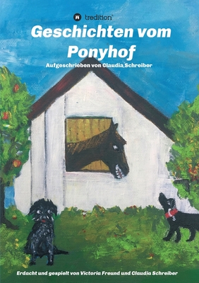 Geschichten vom Ponyhof: Erdacht und gespielt von Victoria Freund und Claudia Schreiber (German Edition)