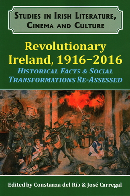 Revolutionary Ireland, 1916-2016: Historical Facts & Social Transformations Re-assessed
