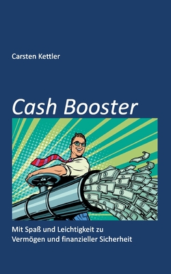Cash Booster: Mit Spaß und Leichtigkeit zu Vermögen und finanzieller Sicherheit (German Edition)