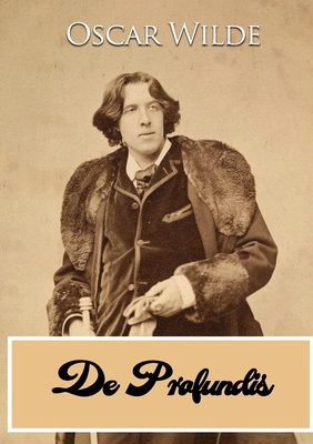 De Profundis: a letter written by Oscar Wilde during his imprisonment in Reading Gaol, to "Bosie"