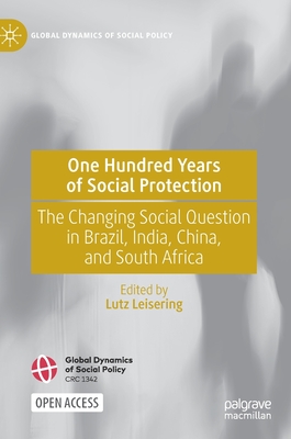 One Hundred Years of Social Protection: The Changing Social Question in Brazil, India, China, and South Africa (Hardcover)