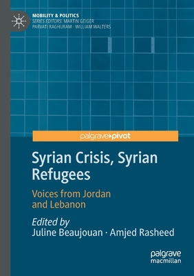 Syrian Crisis, Syrian Refugees: Voices from Jordan and Lebanon (Mobility & Politics)