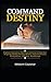 Command Your Destiny: Prophetic Declarations with Divine Authority To Claim Your Prosperity, Healing, Breaking Barriers, Financial Freedom, Promotion, Family Success, All Round Breakthrough, etc.