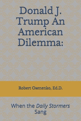 Donald J. Trump An American Dilemma:: When the Daily Stormers Sang