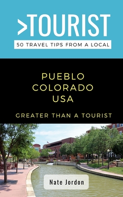 Greater Than a Tourist-Pueblo Colorado USA: 50 Travel Tips from a Local (Greater Than a Tourist North America & Caribbean Series)