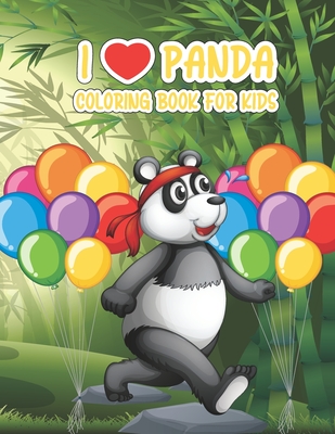 I Love Panda: Panda Coloring Book- Fun And Relaxation For Kids And Girls Ages 8-12, Funny Coloring Pages For Toddlers Who Love Cute Pandas