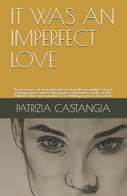 IT WAS AN IMPERFECT LOVE: Short stories of everyday life, lost in the meanders of our protagonist's mind. An image, sometimes crude, of the realities ... is part of us, love, (AN EMOTIONAL RAINBOW)