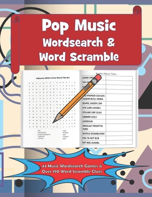 Pop Music Wordsearch & Word Scramble 44 Music Wordsearch Games & Over 190 Word Scramble Clues: Music Themed Puzzles Including One Word Single & Albums Titles Bands & Artists Know By A Single Name And Much More For Hours Of Fun For Music Fans
