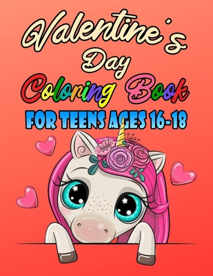 Valentine's Day Coloring Book For Teens Ages 16-18: Romantic Love Valentines Day Coloring Book Containing Heart Floral Line Art To Color for Kids and ... Penguin, Dog, Cat, Sloth, Heart and More!