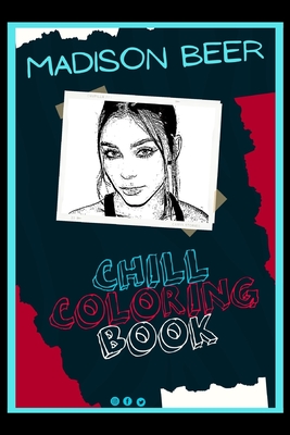 Madison Beer Chill Coloring Book: A Calm and Relaxed, Chill Out Adult ...