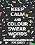 Keep Calm And Colour Swear ...