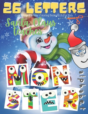 Cute Winter Monster Coloring Book PLUS For Kids. Santa Claus Teaches Alphabet.: Little Monster Styled Letters With Snowflakes Around. Color Pictures ... + Word Building Activity Book For Toddlers.