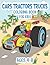 Cars - Tractos - Trucks - Coloring Book For Kids Ages 4-8 by Mike Wise