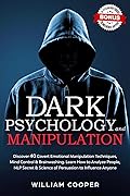Dark Psychology and Manipulation: Discover 40 Covert Emotional Manipulation Techniques, Mind Control, Brainwashing. Learn How to Analyze People, NLP Secret ... Effect, Subliminal Influence Book 1)