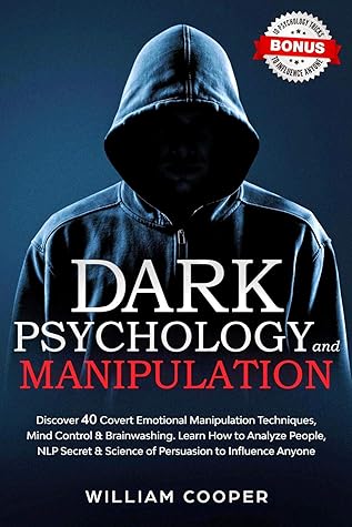 Dark Psychology and Manipulation: Discover 40 Covert Emotional Manipulation Techniques, Mind Control, Brainwashing. Learn How to Analyze People, NLP Secret ... Effect, Subliminal Influence Book 1)