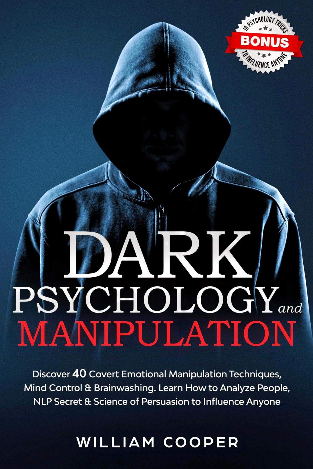 Dark Psychology and Manipulation: Discover 40 Covert Emotional Manipulation Techniques, Mind Control, Brainwashing. Learn How to Analyze People, NLP Secret ... Effect, Subliminal Influence Book 1) (Kindle Edition)