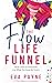 The Flow Life Funnel: The 8...