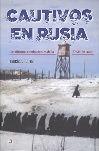 Cautivos en Rusia: Los últimos combatientes de la División Azul (Hardcover)