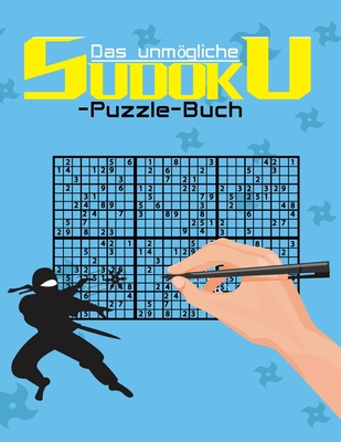 Das unmögliche Sudoku-Puzzle-Buch: Ein Sudoku-Buch für Experten und Profis (German Edition)