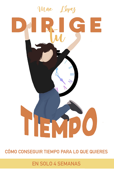 Dirige tu tiempo. Cómo conseguir tiempo para lo que quieres en solo 4 semanas (Paperback)