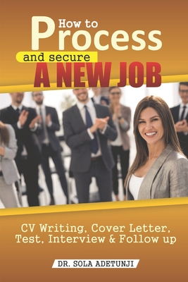 How to Process and Secure a New Job: CV Writing, Cover Letter, Test And Follow Up