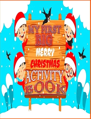 My First Big Merry Christmas Activity Book: Kids & Toddlers Education Activity Book for Boys And Girls Creative Children's smart & Great Gift Christs Coloring Book For Kids Wordsearch Mazes Sudoku Preschool and Kindergartens Ages +3years