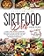 Sirtfood Diet Meal Plan: A Smart 4-Week Program To Jumpstart Your Weight Loss And Organize Your Meals Including The Foods You Love. Save Time, Feel ... Metabolism In One Month. (Sirtfood Diet PRO)