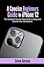 A Concise Beginners Guide to iPhone 12: The Complete Step-By-Step Guide to Setup and Operate Your Smartphone