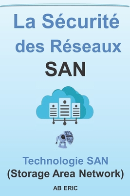 La S�curit� des R�seaux SAN: La Technologie SAN (Storage Area Network), Initiation aux r�seaux de stockage, Concepts sur la Virtualisation, Introduction � la s�curit� de r�seau SAN