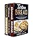 The Complete Guide To Bread...