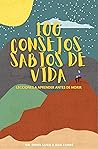 100 Consejos sabios de vida: Lecciones a aprender antes de morir (Spanish Edition)