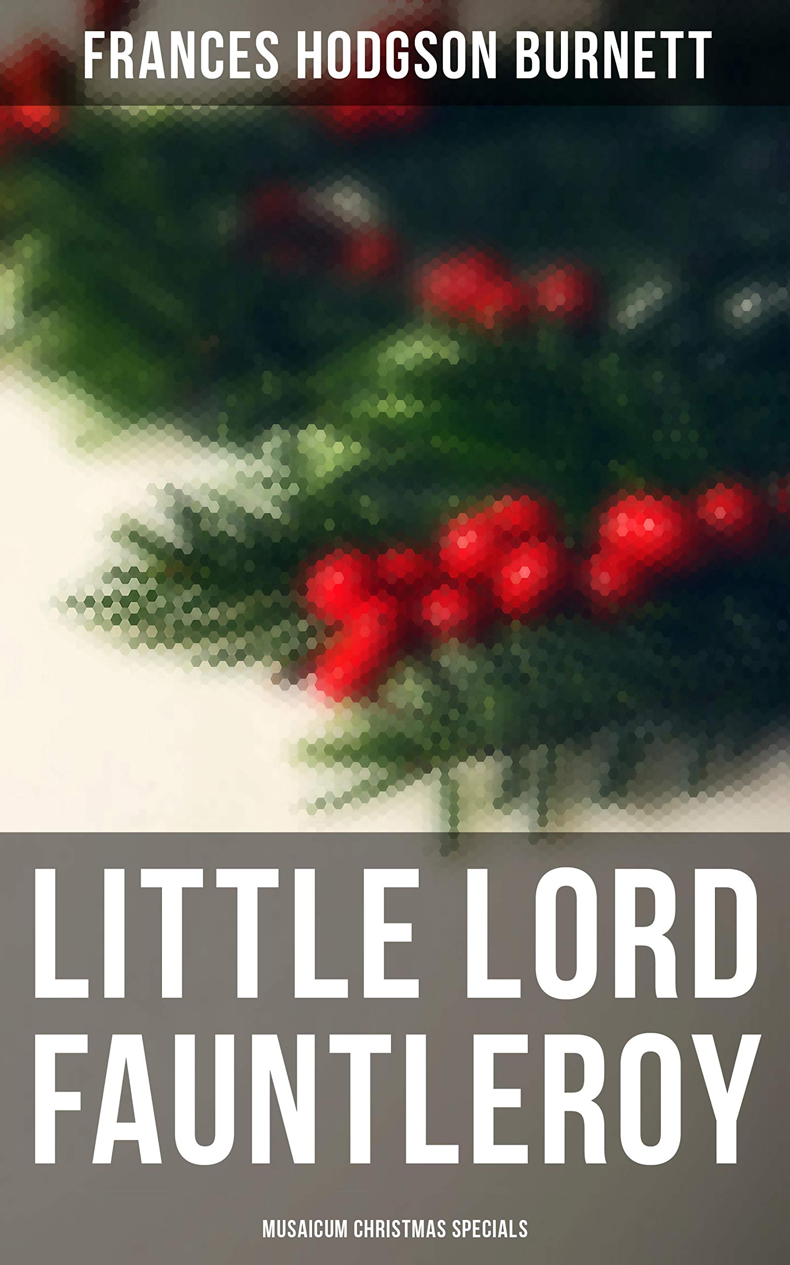 Little Lord Fauntleroy (Musaicum Christmas Specials): Enriched edition. A New York Boy Becomes Earl of Dorincourt in a Heartwarming Victorian Christmas Tale