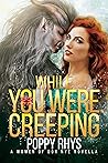 While You Were Creeping by Poppy Rhys
