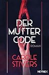 Der Muttercode by Carole Stivers
