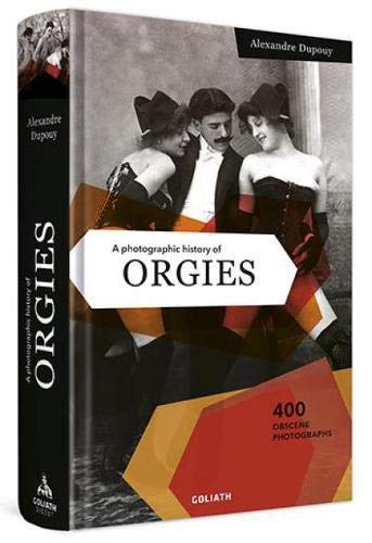 A Photographic History of Orgies: English Edition (Hardcover)