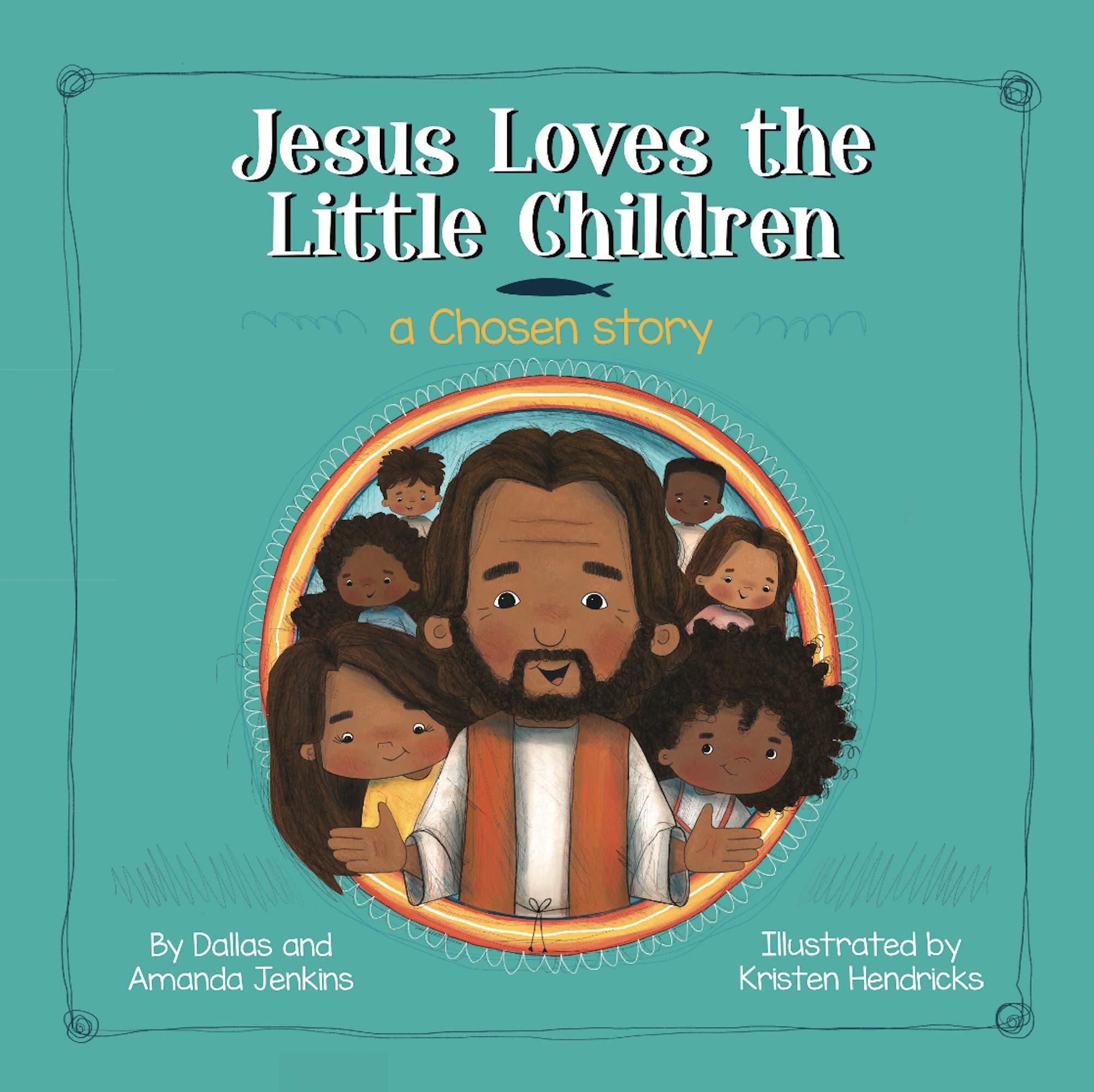 Jesus Loves the Little Children: A Chosen Story [Hardcover] Dallas and Amanda Jenkins and Kristen Hendricks (Hardcover)