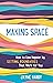 Making Space: How to Live H...