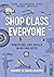Shop Class for Everyone by Sharon Bowers