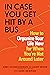 In Case You Get Hit by a Bus: How to Organize Your Life Now for When You're Not Around Later