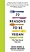 72 Reasons to Be Vegan: Why Plant-Based. Why Now.